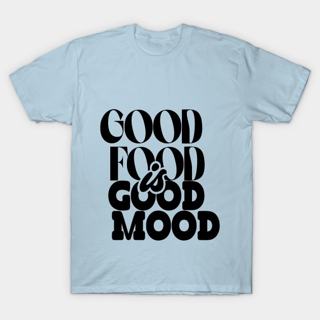 Good Food Is Good Mood Design T-shirt Gifts T-Shirt by SketchUps